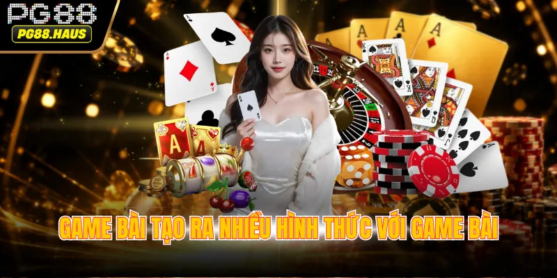 game bai tao ra nhieu hinh thuc voi game bai Game bài tạo ra nhiều hình thức với game bài