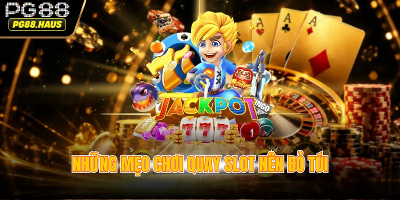 nhung meo choi quay slot nen bo tui Những mẹo chơi quay slot nên bỏ túi