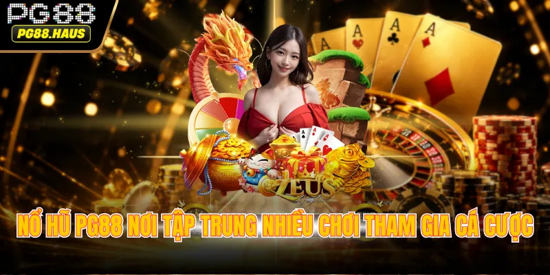 no hu pg88 noi tap trung nhieu choi tham gia ca cuoc Nổ hũ PG88 nơi tập trung nhiều chơi tham gia cá cược